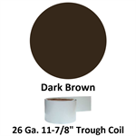 26 Ga. 11-7/8^ Trough Coil  Dark Brown