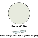 Eaves Trough End Cap 5'' (1 Left, 1 Right)  Bone White