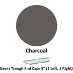 Eaves Trough End Cap 5'' (1 Left, 1 Right)  Charcoal