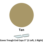 Eaves Trough End Cap 5'' (1 Left, 1 Right)  Tan