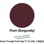 Eaves Trough End Cap 5'' (1 Left, 1 Right)  Plum (Burgundy)