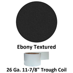 26 Ga. 11-7/8^ Trough Coil  Ebony Textured