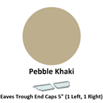 Eaves Trough End Cap 5'' (1 Left, 1 Right)  Pebble Khaki