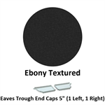 Eaves Trough End Cap 5'' (1 Left, 1 Right)  Ebony Textured