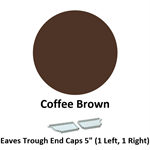 Eaves Trough End Cap 5'' (1 Left, 1 Right)  Coffee Brown